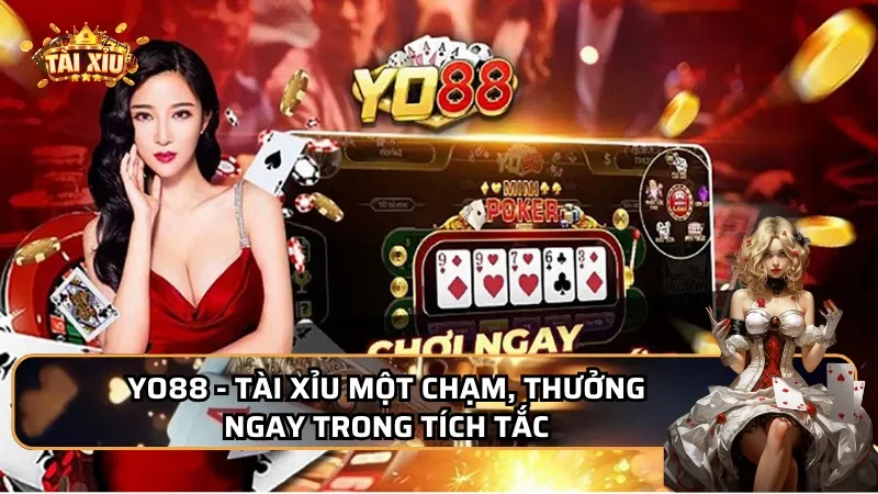 Yo88 - Tài xỉu một chạm, thưởng ngay trong tích tắc