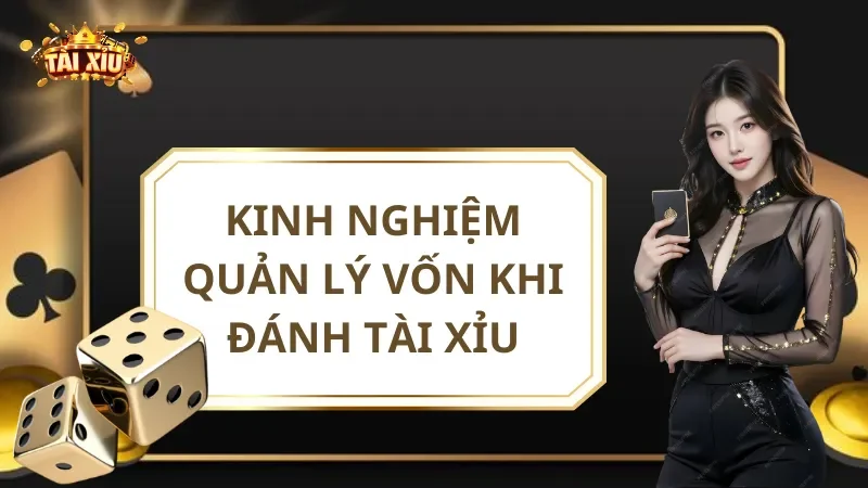 Kinh Nghiệm Quản Lý Vốn Khi Đánh Tài Xỉu Online Từ Cao Thủ